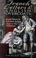 French Letters and English Overcoats: Sexual Fallacies and Fads from Ancient Greece to the Millenium 1861053231 Book Cover