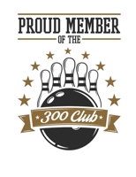 Proud Member of the 300 Club: Bowling Notebook, Blank Paperback Book for Bowler, 150 pages, college ruled 1695837177 Book Cover