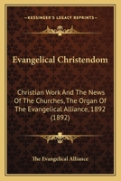Evangelical Christendom: Christian Work And The News Of The Churches, The Organ Of The Evangelical Alliance, 1892 116463903X Book Cover