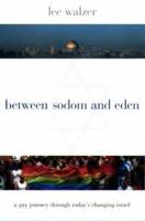 Between Sodom and Eden: A Gay Journey Through Today's Changing Israel 0231113951 Book Cover