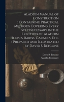 Aladdin Manual of Construction: containing Practical Methods Covering Every Step Necessary in the Erection of Aladdin Houses, Barns, Garages, Etc. / prepared and Illustrated by David S. Betcone 101400831X Book Cover