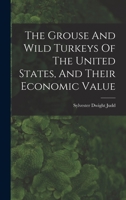 The Grouse and Wild Turkeys of the United States, and Their Economic Value 1017786690 Book Cover