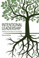 Intentional Leadership: Getting to the Heart of the Matter 1138689084 Book Cover