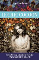 Le Chic Cocoon: Create and Design Your Sacred Space 1505364604 Book Cover