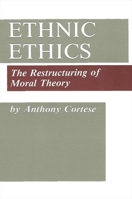 Ethnic Ethics: The Restructuring of Moral Theory 0791402800 Book Cover