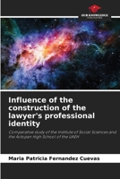Influence of the construction of the lawyer's professional identity: Comparative study of the Institute of Social Sciences and the Actopan High School of the UAEH 620636304X Book Cover