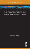 The Glocalization of Shanghai Disneyland 0367675889 Book Cover