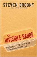 The Invisible Hands: Hedge Funds Off the Record - Rethinking Real Money 047060753X Book Cover