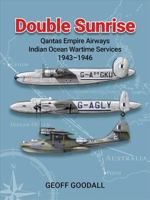 Double Sunrise: Qantas Empire Airways Indian Ocean Wartime Services 1943-1946 1764193733 Book Cover