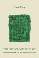 The Missiological Spirit: Christian Mission Theology in the Third Millennium Global Context 1625646704 Book Cover