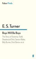 Boys will be boys: The story of Sweeney Todd, Deadwood Dick, Sexton Blake, Billy Bunter, Dick Barton, et al 0571287875 Book Cover