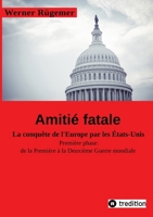 Werner Rügemer Amitié fatale: La conquête de l'Europe par les Etats-Unis Première phase: de la Première à la Deuxième Guerre mondiale (French Edition) 3384306635 Book Cover