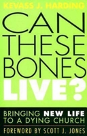 Can These Bones Live?: Bringing New Life to a Dying Church 0687335574 Book Cover