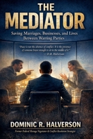 The Mediator: Saving Marriages, Businesses, and Lives Between Warring Parties B0GX5CLVLH Book Cover