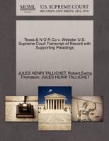 Texas & N O R Co v. Webster U.S. Supreme Court Transcript of Record with Supporting Pleadings 1270263862 Book Cover