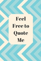Feel Free to Quote Me: 120 pages notebook with glossy cover .different designs with different colors 1654900524 Book Cover