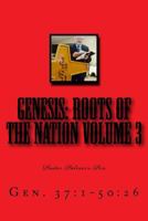 Genesis: Roots of the Nation Volume 3: Gen. 37:1-50:26 1534772200 Book Cover