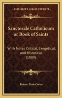 Sanctorale Catholicum or Book of Saints: With Notes Critical, Exegetical, and Historical 1437151906 Book Cover