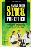Making Teams Stick Together: Emotional Intelligence and Team Cohesion 1940927145 Book Cover