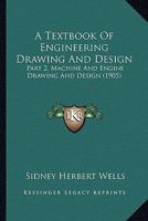 A Textbook Of Engineering Drawing And Design: Part 2, Machine And Engine Drawing And Design 116455347X Book Cover