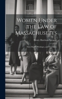 Women Under the Law of Massachusetts: Their Rights, Privileges, and Disabilities 1020839058 Book Cover