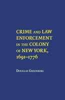 Crime and Law Enforcement in the Colony of New York, 1691-1776 0801477646 Book Cover