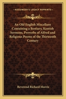 An Old English Miscellany: A "Bestiary", "Kentish Sermons", "Proverbs of Alfred" and Religious Poems of the 13th Century (Early English Text Society Original) 1162639598 Book Cover