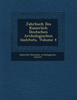 Jahrbuch Des Kaiserlich Deutschen Arch Ologischen Instituts, Volume 4 1249807212 Book Cover