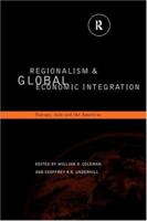 Regionalism and Global Economic Integration: Europe Asia and the Americas 0415162483 Book Cover