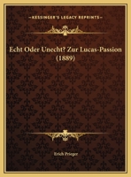 Echt Oder Unecht? Zur Lucas-Passion (1889) 1286073766 Book Cover