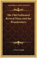 The Old Fashioned Revival Hour and the Broadcasters 1162763736 Book Cover