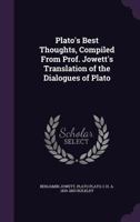 Plato's Best Thoughts Compiled From Prof. Jowett's Translation Of The Dialogues Of Plato 1145337295 Book Cover