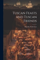 Tuscan Feasts and Tuscan Friends 1021727229 Book Cover