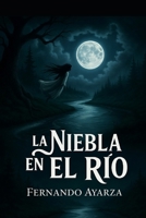 LA NIEBLA SOBRE EL RÍO (Spanish Edition) B0FQW4D21H Book Cover