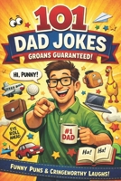 101 Dad Jokes: The Ultimate Collection of Groan-Worthy Humor for Legendary Dads (and Dad-Like Humans) (Humor with Harry!) B0GMX1F4FQ Book Cover