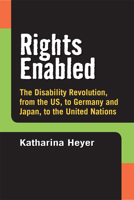 Rights Enabled: The Disability Revolution, from the US, to Germany and Japan, to the United Nations 0472052470 Book Cover