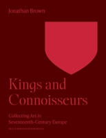 Kings and Connoisseurs: Collecting Art in Seventeenth-Century Europe (Paul Mellon Centre for Studies) 069104497X Book Cover