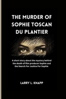 The murder of Sophie Toscan du Plantier: A short story about the mystery behind the death of film producer Sophie and the Search For Justice For Sophie B0CT4J5X7Y Book Cover