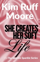 She Creates Her Soft Life (Sparkle Sparkle) B0GF9N73QL Book Cover