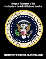 Inaugural Addresses of the Presidents of the United States of America: From George Washington to Joseph R. Biden B08TR4RPHP Book Cover