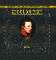 Zebulon Pike: Soldier-Explorer of the American Southwest (Famous Explorers of the American West) 0823962865 Book Cover