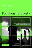 Pollution and Property: Comparing Ownership Institutions for Environmental Protection 0521001099 Book Cover