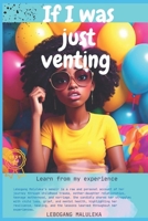 IF I WAS JUST VENTING: A memoir of self discovery and healing B0DSKKJYFC Book Cover