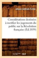 Consida(c)Rations Destina(c)Es a Rectifier Les Jugements Du Public Sur La Ra(c)Volution Franaaise (A0/00d.1859) 2012643787 Book Cover