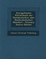 Kurzgefasstes W�rterbuch Der Plattdeutschen Oder Niederdeutschen Mundart 1018628932 Book Cover