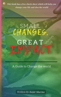 Small Changes, Great Impact: A guide to change the world 9356213208 Book Cover