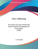 Uber Auffassung: Eine Skizze Aus Dem Gebiete Der Experimentellen Padagogischen Psychologie (1904) 1162276762 Book Cover
