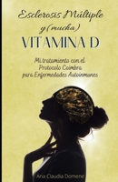 Esclerosis M�ltiple y (mucha) Vitamina D: Mi tratamiento con el Protocolo Coimbra para Enfermedades Autoinmunes 1096866463 Book Cover