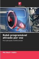 Robô programável ativado por voz: Para aplicações multifuncionais (Portuguese Edition) 6206813827 Book Cover