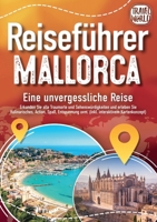 REISEFÜHRER MALLORCA - Eine unvergessliche Reise: Erkunden Sie alle Traumorte und Sehenswürdigkeiten und erleben Sie Kulinarisches, Action, Spaß, ... interaktivem Kartenkonzept) (German Edition) 3989357905 Book Cover